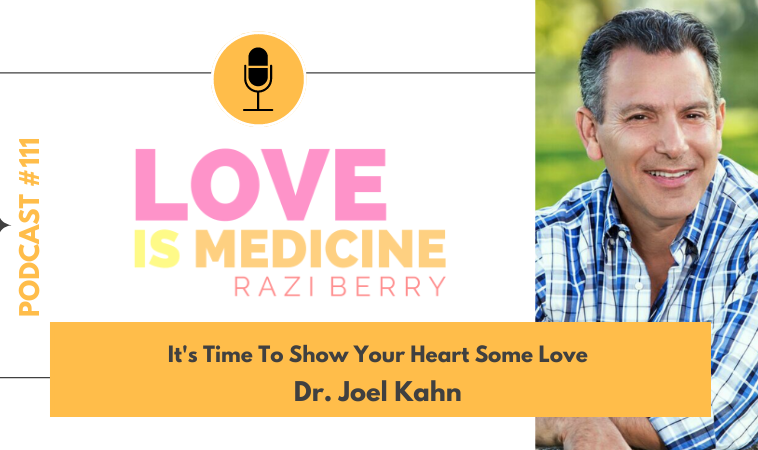 111: It’s Time To Show Your Heart Some Love w/ Dr. Joel Kahn