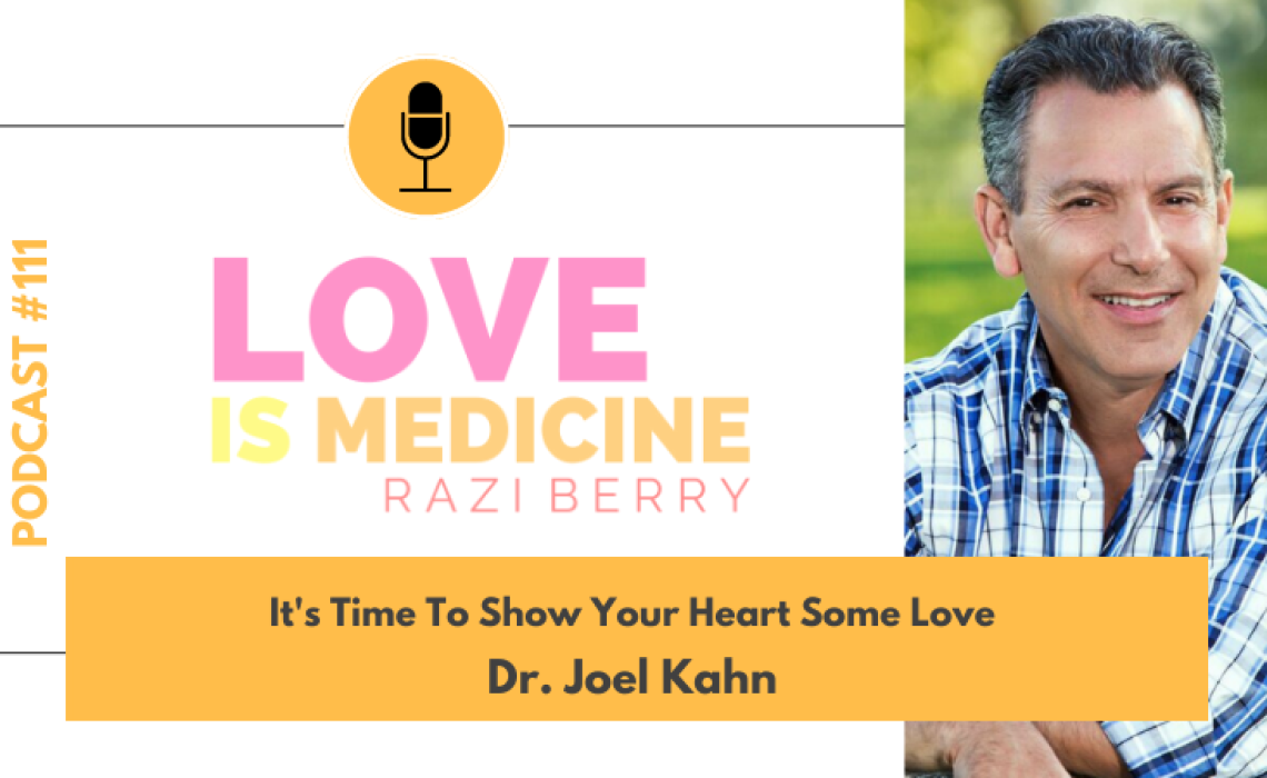 111: It’s Time To Show Your Heart Some Love w/ Dr. Joel Kahn