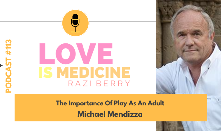 113: The Importance Of Play As An Adult w/ Michael Mendizza