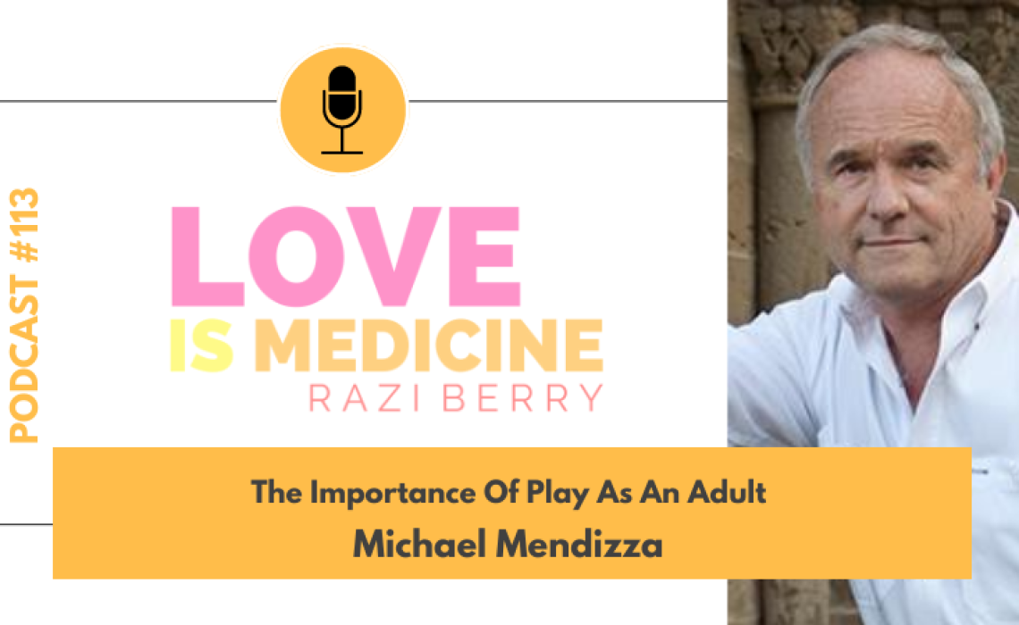 113: The Importance Of Play As An Adult w/ Michael Mendizza