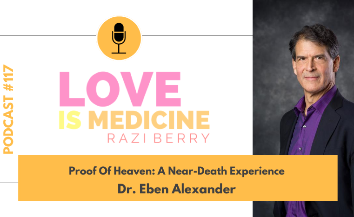 117: Proof Of Heaven: A Near-Death Experience w/ Dr. Eben Alexander