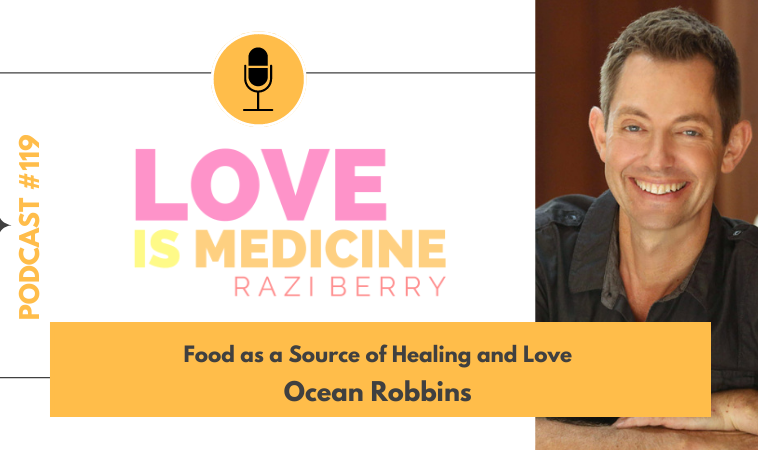 119: Food as a Source of Healing and Love w/ Ocean Robbins