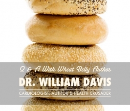A Special Q & A with Dr. William Davis, Author of Wheat Belly
