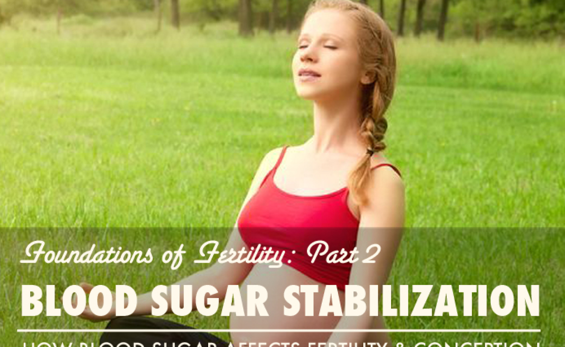 Foundations of Fertility Part 2: Blood Sugar Stabilization