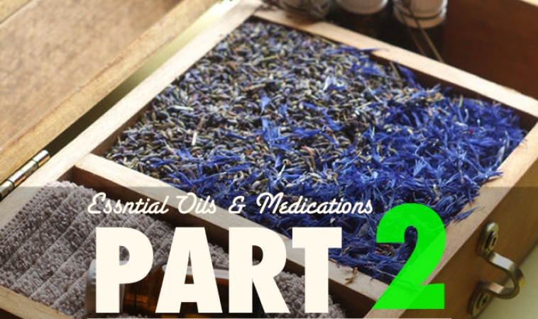 The Safe Use of Essential Oils with Medications: Part II