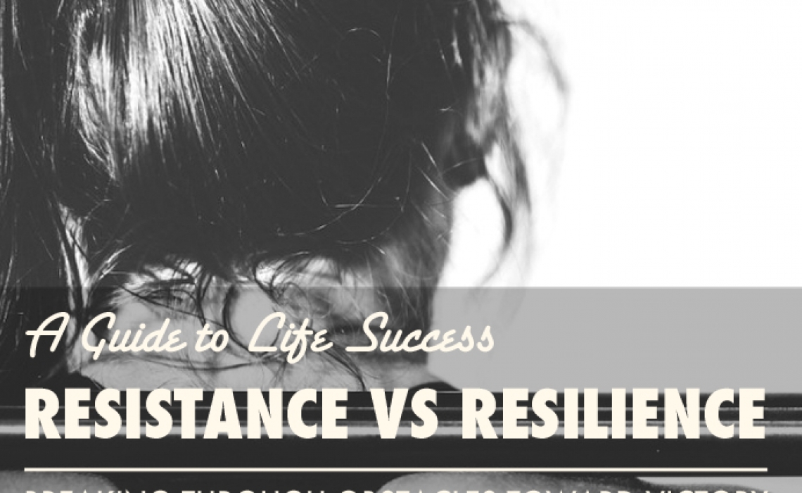 Resistance vs. Resilience: A Guide to Life Success