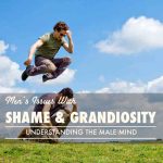 Greater Than: Men’s Issues with Shame and Grandiosity